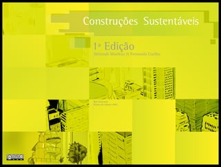 Página 1
Construções Sustentáveis
1ª Edição
Deborah Munhoz & Fernanda Coelho
Belo Horizonte
Edição das Autoras 2009
 