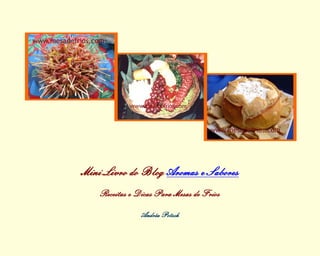 Mini Livro do Blog Aromas e Sabores
Receitas e Dicas Para Mesas de Frios
Andréa Potsch
 