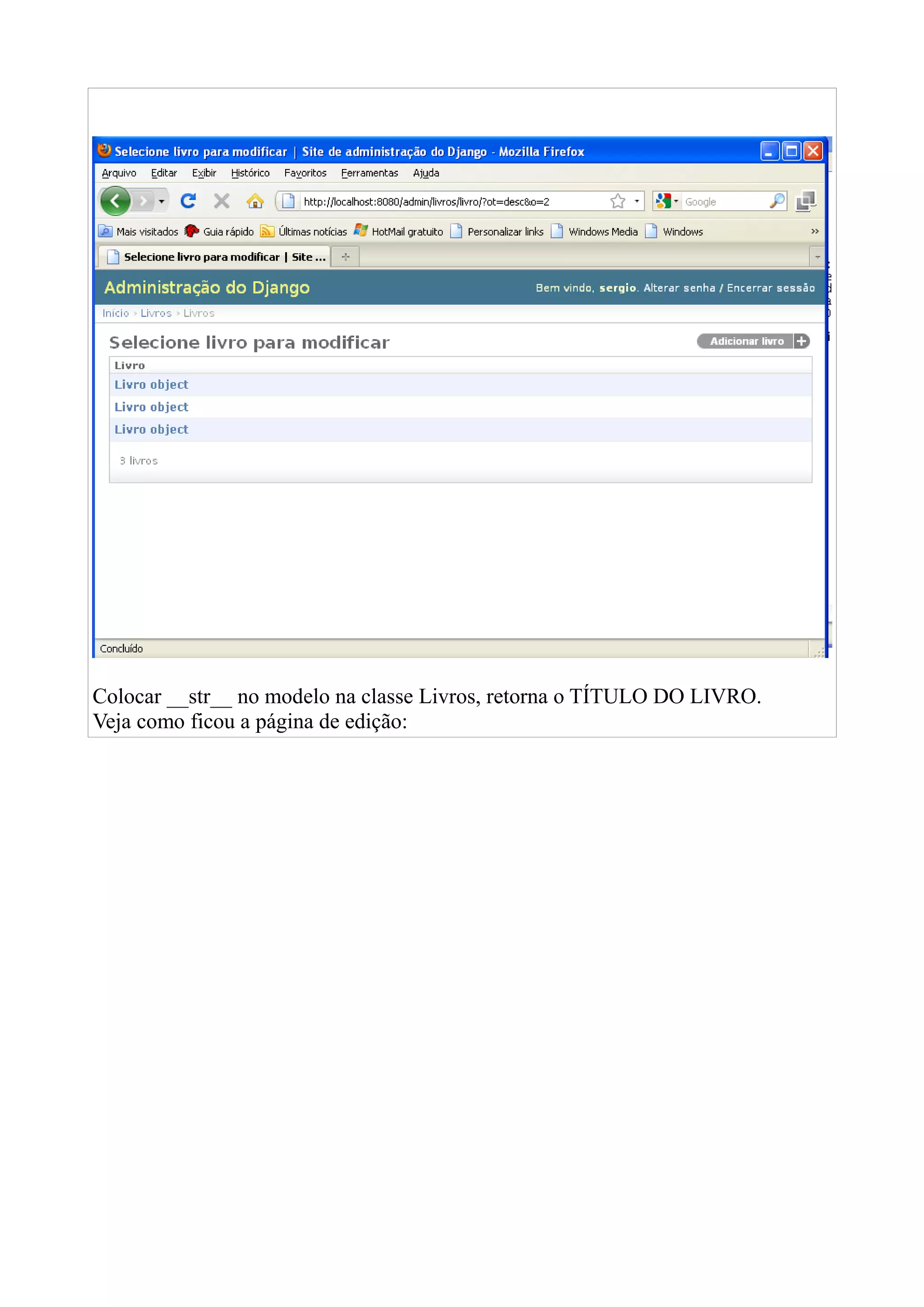 Colocar __str__ no modelo na classe Livros, retorna o TÍTULO DO LIVRO.
Veja como ficou a página de edição:
 