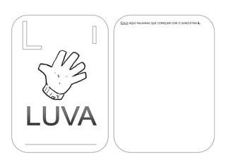 COLO AQUI PALAVRAS QUE COMEÇAM COM O SOM/LETRA L.
 