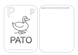 COLO AQUI PALAVRAS QUE COMEÇAM COM O SOM/LETRA P.
 