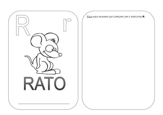 COLO AQUI PALAVRAS QUE COMEÇAM COM O SOM/LETRA R.
 