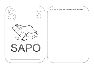 COLO AQUI PALAVRAS QUE COMEÇAM COM O SOM/LETRA S.
 