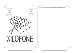 COLO AQUI PALAVRAS QUE COMEÇAM COM O SOM/LETRA X.
 