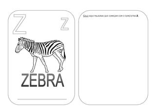 COLO AQUI PALAVRAS QUE COMEÇAM COM O SOM/LETRA Z.
 