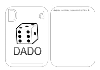 COLO AQUI PALAVRAS QUE COMEÇAM COM O SOM/LETRA D.
 