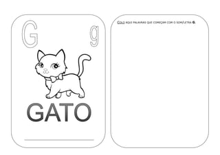 COLO AQUI PALAVRAS QUE COMEÇAM COM O SOM/LETRA G.
 