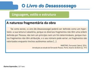 Linguagem, estilo e estrutura
A natureza fragmentária da obra
Outras Expressões, 12.º ano
O Livro do Desassossego
 