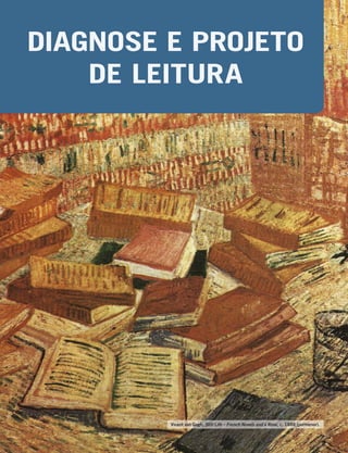 DIAGNOSE E PROJETO
DE LEITURA
Vicent van Gogh, Still Life – French Novels and a Rose, c. 1888 (pormenor).
 