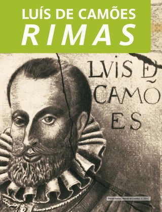 LUÍS DE CAMÕES
R I M A S
Fernão Gomes, Retrato de Camões, c. 1573.
 