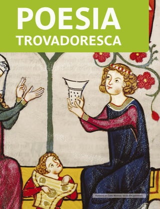 POESIA
TROVADORESCA
Iluminura do Codex Manesse, século XIV (pormenor).
 