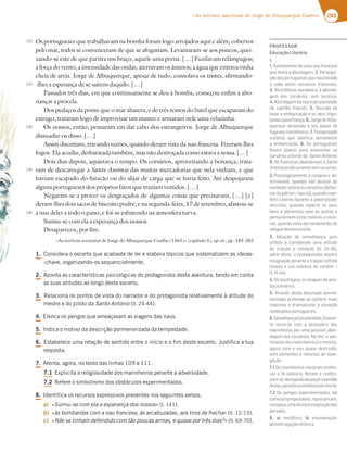 293
«As terríveis aventuras de Jorge de Albuquerque Coelho»
Os portugueses que trabalhavam na bomba foram logo arrojados aqui e além; cobertos
pelo mar, todos se convenceram de que se afogariam. Levantaram-se aos poucos, quei-
xando-se este de que partira um braço, aquele uma perna. […] Fuzilavam relâmpagos;
a força do vento, a imensidade das ondas, aterravam os ânimos; a água que entrava vinha
cheia de areia. Jorge de Albuquerque, apesar de tudo, consolava os tristes, afirmando-
-lhes a esperança de se saírem daquilo. […]
Passados três dias, em que continuamente se deu à bomba, começou enfim a abo-
nançar a procela.
Dos pedaços da ponte que o mar abatera, e de três remos do batel que escaparam do
estrago, trataram logo de improvisar um mastro e armaram nele uma velazinha.
Os nossos, então, pensaram em dar cabo dos estrangeiros. Jorge de Albuquerque
dissuadiu-os disso. […]
Assim discutiam, travando razões, quando deram vista da nau francesa. Fizeram-lhes
fogos. Ela acudiu, desbaratada também, mas não destroçada como estava a nossa. […]
Dois dias depois, aquietava o tempo. Os corsários, aproveitando a bonança, trata-
ram de descarregar a Santo António das muitas mercadorias que nela vinham, e que
haviam escapado do furacão ou do alijar de carga que se havia feito. Até despojaram
alguns portugueses dos próprios fatos que traziam vestidos. […]
Negaram-se a prover os desgraçados de algumas coisas que precisavam, […] [e]
deram-lhesdoissacosdebiscoitopodre;enasegunda-feira,17desetembro,afastou-se
a nau deles a todo o pano, e foi-se esbatendo na atmosfera turva.
Sumiu-se com ela a esperança dos nossos.
Desapareceu, por fim.
«As terríveis aventuras de Jorge de Albuquerque Coelho (1565)» (capítulo 5), op.cit., pp. 185-202
1.$POTJEFSBPFYDFSUPRVFBDBCBTUFEFMFSFFMBCPSBUØQJDPTRVFTJTUFNBUJ[FNBTJEFJBT
DIBWF PSHBOJ[BOEPPTTFRVFODJBMNFOUF
2.QPOUBBTDBSBDUFSÓTUJDBTQTJDPMØHJDBTEPQSPUBHPOJTUBEFTUBBWFOUVSB UFOEPFNDPOUB
BTTVBTBUJUVEFTBPMPOHPEFTUFFYDFSUP
3.3FMBDJPOBPTQPOUPTEFWJTUBEPOBSSBEPSFEPQSPUBHPOJTUBSFMBUJWBNFOUFËBUJUVEFEP
NFTUSFFEPQJMPUPEBSanto António MM 
4.MFODBPTQFSJHPTRVFBNFBÎBWBNBTWJBHFOTEBTOBVT
5.*OEJDBPNPUJWPEBEFTDSJÎÍPQPSNFOPSJ[BEBEBUFNQFTUBEF
6.TUBCFMFDFVNBSFMBÎÍPEFTFOUJEPFOUSFPJOÓDJPFPGJNEFTUFFYDFSUP+VTUJGJDBBUVB
SFTQPTUB
7.UFOUB BHPSB OPUFYUPEBTMJOIBTB
7.1YQMJDJUBBSFMJHJPTJEBEFEPTNBSJOIFJSPTQFSBOUFBBEWFSTJEBEF
7.23FGFSFPTJNCPMJTNPEPTPCTUÈDVMPTFYQFSJNFOUBEPT
8.*EFOUJGJDBPTSFDVSTPTFYQSFTTJWPTQSFTFOUFTOPTTFHVJOUFTWFSTPT
a) jSumiu-se com ela a esperança dos nossosx M 
b) jàs bombardas com a nau francesa, às arcabuzadas, aos tiros de frechax MM 
c) jNão se tinham defendido com tão poucas armas, e quase por três dias?x MM 
120
125
130
135
140
PROFESSOR
EducaçãoLiterária
1.
1. Avistamento de uma nau francesa
que tenta a abordagem. 2. Persegui-
{yA6AEBADFG9G7E7EBAD@3G7H363
a cabo pelos corsários franceses.
3. Resistência duradoura à aborda-
gem dos corsários, sem sucesso.
4. Abordagem da nau e perplexidade
do capitão francês. 5. Decisão de
levar a embarcação e os seus tripu-
lantesparaFrança.6.JorgedeAlbu-
querque desvenda o seu plano de
fugaaosmarinheiros.7.Tempestade
violenta que danifica seriamente
a embarcação. 8. Os portugueses
83L7? B3@AE B3D3 3EE3EE;@3D AE
corsários a bordo da Santo António.
9. Os franceses abandonam a Santo
Antóniopraticamentesemrecursos.
2.Psicologicamente,écorajosoe de-
terminado, quando não desiste do
combate contra os corsários [defen-
EAD63BtFD;3]43D5AaCG3@6A?3@-
tém o ânimo durante a adversidade;
altruísta, quando reparte os seus
bens e alimentos com os outros e
pensa no bem-estar comum; e racio-
nal, quando evita derramamento de
sanguedesnecessário.
3. Relação de semelhança, pois
ambos a consideram uma atitude
67 FD3;{yA 7 D7@6;{yA    
além disso, o protagonista mostra
resignação perante a traição sofrida
D7H73 3EG3 @A4D7L3 67 53DtF7D ¬
  
4. Os naufrágios, os ataques de pira-
tas/corsários.
5. Através desta descrição porme-
@AD;L363BD7F7@67 E75A@87D;D?3;E
realismo e dramatismo à situação
vividapelosportugueses.
6.Semelhança/circularidade.Oexcer-
to inicia-se com o desespero dos
marinheiros por uma possível abor-
dagem dos corsários. No ﬁm, o sen-
timentodosmarinheiroséomesmo,
agora com a nau quase destruída,
sem alimentos e recursos de nave-
gação.
7.1 Os marinheiros mostram profes-
E3D 3 8| 53F†;53  )7L3? 7 5A@87E-
sam-se,desejandoalcançaroperdão
divino,peranteaiminênciadamorte.
7.2 Os perigos experimentados, tal
comoastempestades,representam,
naépoca,airadivinaeaexpiaçãodos
pecados.
8. a) metáfora; b) enumeração;
c)interrogaçãoretórica.
 