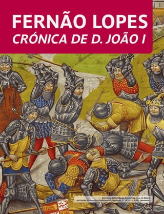 FERNÃO LOPES
CRÓNICA DE D. JOÃO I
Iluminura da Batalha de Aljubarrota, Jean de Wavrin,
Anciennes et nouvelles chroniques d' Angleterre, c. 1470 – c. 1480 (pormenor).
 