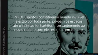 2º) Os Espíritos constituem o mundo invisível
e estão por toda parte; povoam os espaços
até o infinito; há Espíritos incessantemente ao
nosso redor e com eles estamos em contato.
Esta Foto de Autor Desconhecido está licenciado em CC BY-ND
 