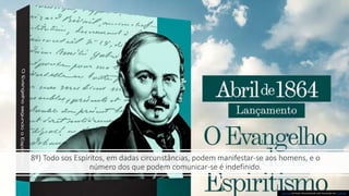 8º) Todo sos Espíritos, em dadas circunstâncias, podem manifestar-se aos homens, e o
número dos que podem comunicar-se é indefinido.
Esta Foto de Autor Desconhecido está licenciado em CC BY-ND
 