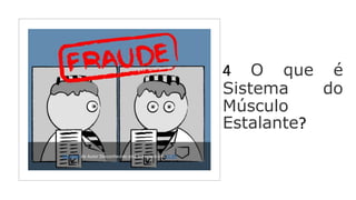 Esta Foto de Autor Desconhecido está licenciado em CC BY
4 O que é
Sistema do
Músculo
Estalante?
 