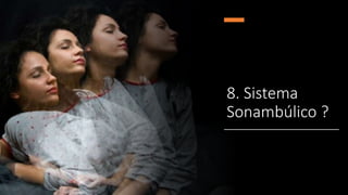 8. Sistema
Sonambúlico ?
 