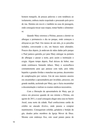 46 
proximidade e afetividade25. 
É por este viés que busco compreender a 
manifestação destas nomeações familiares que, de fato, 
classificam as pessoas em acordo com a intensidade de suas 
proximidades e trocas de afeto. Tais intercâmbios, expressos 
QR ³FRPSDUWLOKDPHQWR GH VXEVWkQFLDV´ FRPR D FRPLGD R 
calor dos corpos, a lealdade, as preocupações e os cuidados 
mútuos, sublinham a constituição de parentesco afetivo 
entre os pares, a partir de relações de caráter difuso e 
duradouro, partilhadas no seio de uma trajetória comum. 
O dom e os vínculos sociais 
Quando falamos em vínculos, temos que falar em 
dom, em dádiva, em circulação de bens materiais e 
imateriais. As observações das formas como se constroem, 
mantêm-se e rompem-se os vínculos no universo das ruas 
também demandaram um diálogo com a teoria do dom, 
focando a análise na circulação de bens e produção de 
dádivas, tanto entre os pares de rua, quanto entre estes e os 
personagens que compõem seus nichos relacionais na 
25 Conforme Andréa Lobo (2006), a perspectiva antropológica que 
abandona o determinismo da vinculação genealógica nos estudos do 
parentesco tem David Schneider como um dos seus maiores expoentes: o 
autor alertou para os equívocos etnocêntricos de antropólogos que aplicaram 
valores e noções ocidentais para estudar o parentesco em outras sociedades. 
Janet Carsten (2000), dialogando com a crítica de Schneider, elaborou o 
conceito de relatedness para indicar as formas nativas de agir e conceituar as 
relações entre as pessoas, adotando, assim, uma perspectiva processual que 
atenta para as formas como as pessoas constroem suas conexões e para os 
valores e significados que atribuem. 
 