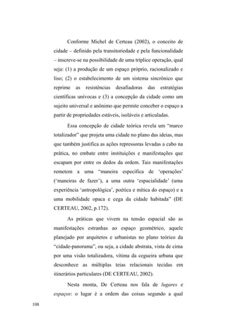 WDLV HYHQWRV IDPLOLDUHV 
tRUQDP SODXVtYHO D ³HVFROKD´ GR FDPLQKR GDV UXDV Este 
valor conferido à família permeia diferentes dimensões 
temporais e fundamenta a carga de sentidos atribuída aos 
laços familiares que evidenciam-se quando muitos retornam 
periodicamente em visitas à casa da mãe ou quando 
circulam pelo bairro de origem, no processo de atualização 
das relações de camaradagem, perpetuando ainda um 
sentimento de pertencimento que, por mais difuso e 
FRPSOH[RRVSHUPLWHDILUPDU³VRXGDBonja´EDLUUR%RP 
-HVXV 