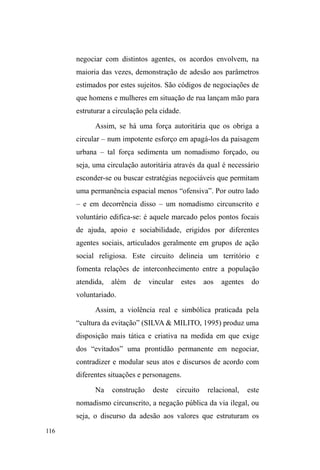 H GH LVRODPHQWR VRFLDO YLVWR TXH DV 
classificações obedecem aos critérios superficiais de 
desvinculação. 
Como veremos em alguns autores, as famílias de 
grupos populares, das quais muitos sujeitos em situação de 
 