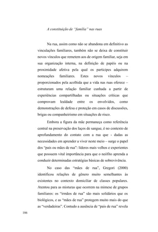 SURGX]XPD 
disposição mais tática e criativa na medida em que exige 
GRV ³HYLWDGRV´ XPD SURQWLGmR SHUPDQHQWH HP QHJRFLDU 
contradizer e modular seus atos e discursos de acordo com 
diferentes situações e personagens. 
Na construção deste circuito relacional, este 
nomadismo circunscrito, a negação pública da via ilegal, ou 
seja, o discurso da adesão aos valores que estruturam os 
 