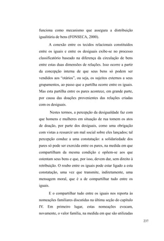 162 
proteção e amparo proporcionados no local (onde são, bem 
ou mal, ouvidos e acarinhados, algo muito valorizado por 
eles), assim como a determinados favores que lhes são 
FRQFHGLGRV³PDLVTXHFRPLGD´ 
