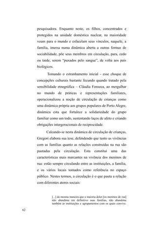 16 
de acumulação capitalista ± cujas consequências desastrosas 
atingiram grupos sociais até então distintos dos 
tradicionalmente assolados pelas flutuações econômicas, 
sujeitos que pareciam inseridos no usufruto dos benefícios 
provenientes do desenvolvimento econômico e da proteção 
social. O núcleo duro destas transformações ancorou-se na 
crise do assalariamento como mecanismo de inserção, que 
gerou diminuição de empregos e o encolhimento das 
oportunidades de solidariedade e de participação social 
(ESCOREL, 1999). 
Na tentativa de compreender estas transformações, 
alguns autores debruçaram-se sobre suas consequências no 
âmbito dos vínculos sociais de populações assoladas por tal 
infortúnio. A partir destas primeiras problematizações, 
ainda no contexto da sociedade francesa, surgem 
interpretações sociológicas voltadas para problemas 
verificados no âmbito da integração relacional, em atenção à 
perda de credibilidade das instituições básicas (como a 
família e a escola) e às consequências negativas nos 
processos identitários e de pertença social. 
Nesse sentido, delineia-se uma compreensão 
assentada em rupturas de laços sociais, principalmente a 
partir das argumentações do sociólogo francês Robert Castel 
(1994). Detendo-se nos processos de precarização do 
trabalho, com a consequente produção de sujeitos 
desligados dos circuitos de trocas produtivas, Castel alerta 
SDUD XPD ³QRYD TXHVWmR VRFLDO´ FRQVWLWXtGD SHOD 
desestabilização dos estáveis (ameaça das posições 
 