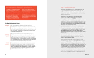 4 pontos para o sucesso do processo de reenquadramento:                                Case — Entendimento do troco

     •	 Propiciar um ambiente descontraído,      passar a diante (dentro e fora da           Num projeto sobre venda de título de capitalização de baixo valor,
      onde o cliente é convidado a relaxar e     empresa) o que vivenciou e aprendeu         a pesquisa exploratória foi iniciada com um passeio pelas ruas
      repensar seu trabalho.                     nas Sessões Generativas.                    do Centro do Rio de Janeiro sem rumo certo, com o objetivo de
     •	 Criar discursos confrontantes e         •	 Selecionar um facilitador que             compreender a questão do troco sob o ponto de vista dos micro e
      emocionais, recheados de exemplos          consiga atiçar o cliente, proporcionar      pequenos comerciantes.
      de histórias reais, para facilitar o       um novo entendimento das questões
      entendimento do que se propõe.             iniciais e transformar um futuro incerto    Numa banca de jornal, descobriu-se que a maior dificuldade é
     •	 Oferecer, ao fim de cada sessão,         em algo plausível.                          conseguir notas de R$2,00 e de R$ 5,00. Para o jornaleiro, o
      um material que permita ao cliente                                                     importante é se preparar, juntando R$ 50,00 em moedas para começar
                                                                                             o dia, ou trocando notas de maior valor, sempre que elas aparecem.
                                                                                             Segundo ele, a maior parte dos clientes faz questão de receber o troco
                                                                                            “em dinheiro vivo” e é praxe entre os entrevistados considerar de mau-
PESQUISA exploratória                                                                       -tom oferecer outros produtos em troca das moedas. A maioria prefere
                                                                                             dar desconto, para não desagradar o cliente.
O QUE É?           É a pesquisa de campo preliminar que auxilia a equipe no
                   entendimento do contexto a ser trabalhado e fornece insumos para         Para o balconista da loja de sucos o pior dia é a sexta-feira, muito
                   a definição dos perfis de usuários, atores e ambientes ou momentos       embora ele não saiba explicar o porquê. Nas lotéricas, o problema
                   do ciclo de vida do produto/serviço que serão explorados na Imersão      é atenuado pelos camelôs que costumam pagar contas com sacos
                   em Profundidade. Ajuda também na elaboração dos temas a serem            de moedas porque precisam se livrar delas e sabem que em
                   investigados na Pesquisa Desk.                                           determinados lugares, ao contrário do que se possa pensar, elas são
                                                                                            até bem-vindas.
                   Para propiciar a familiarização dos membros da equipe com as
QUANDO             realidades de uso dos produtos e serviços que serão explorados ao         Nos estabelecimentos de redes de lanchonete e dos Correios,
  USAR?            longo do projeto. Essa aproximação com os usuários finais e atores        as empresas de transporte de valores (carros-forte) resolvem o
                   do contexto fornece um maior conhecimento de suas demandas e              problema trazendo sacos de moedas.
                   necessidades latentes, processo esse que possibilita a elaboração de
                   um protocolo de pesquisa mais assertivo para que sejam capturados        O caixa da padaria fez um relato um pouco diferente: o sujeito,
                   insights relevantes na fase de Imersão em Profundidade.                  possivelmente dono, disse que vai à Casa da Moeda toda semana
                                                                                            para “comprar” R$ 1.000,00 em moedas. Quando o troco acaba, ele
  COMO             Através da observação participante: técnica de pesquisa qualitativa      não pede aos conhecidos nem sugere produtos de menor valor aos
APLICAR?           oriunda da antropologia social. A equipe sai às ruas para observar e     potenciais clientes. Sua inusitada estratégia é sugerir a devolução da
                   interagir com pessoas envolvidas no contexto do projeto. Procura-        mercadoria, e, então, o troco aparece: “90% do problema de troco
                  -se por locais relevantes para o entendimento do assunto trabalhado       é má vontade das pessoas em procurá-lo no bolso. Fora isso, muita
                   e usuários do produto/serviço, além de indivíduos que atuam no           gente não quer perder as moedas e prefere dizer que não tem”.
                   ambiente de comercialização, uso ou suporte.
                                                                                            O guardador de carros levantou um aspecto muito interessante da
                                                                                            economia informal. Segundo ele, a partir do segundo semestre do



28                                                                                                                                                                Imersão 29
 