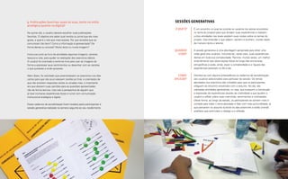5. Publicações favoritas: quais as suas, tanto na mídia                sessões generativas
     analógica quanto na digital?
                                                                            O QUE É?   É um encontro no qual se convida os usuários (ou atores envolvidos
     No quinto dia, o usuário deveria escolher suas publicações                        no tema do projeto) para que dividam suas experiências e realizem
     favoritas. O objetivo era saber qual revista ou jornal que ele mais               juntos atividades nas quais expõem suas visões sobre os temas do
     gosta, e qual é o site que mais acessa. Por que acredita que se                   projeto. Visa entender o que sabem, sentem e sonham, muitas vezes
     comunicam tão bem? Como a informação é apresentada? De                            de maneira tácita e latente.
     forma densa ou concisa? Muito texto ou muita imagem?
                                                                            QUANDO     A sessão generativa é uma abordagem apropriada para obter uma
     Incluiu-se junto ao livro de atividades algumas imagens, canetas,        USAR?    visão geral dos usuários, incluindo-se, neste caso, suas experiências
     tesoura e cola, para ajudar na realização dos exercícios diários.                 diárias em toda sua complexidade. Permite, muitas vezes, um melhor
     O usuário foi orientado a sentir-se livre para usar as imagens de                 entendimento das observações feitas ao longo das entrevistas
     forma a expressar seus sentimentos ou desenhar com as canetas                     etnográficas e pode, ainda, expor a complexidade e a riqueza das
     o que quisesse e onde quisesse.                                                   experiências pessoais no dia a dia.


     Além disso, foi solicitado que preenchessem os exercícios nos dias       COMO     Distribui-se com alguma antecedência os cadernos de sensibilização
     certos para que não acumulassem tarefas ao final, e orientados de      APLICAR?   aos usuários selecionados para participar da sessão. Os temas
     que não existiam respostas certas ou erradas mas, o importante                    abordados nos exercícios são utilizados para que os participantes
     era que dessem suas opiniões para as questões apresentadas                        cheguem ao encontro envolvidos com o assunto. No dia, são
     não de forma técnica, mas sob a perspectiva de alguém que                         realizadas atividades generativas, ou seja, que busquem a construção
     já teve inúmeras experiências (boas e ruins) com comunicação                      e expressão de experiências através da criatividade e que ajudem o
     institucional analógica e digital.                                                usuário a refletir sobre suas memórias, sentimentos e motivações.
                                                                                       Desta forma, ao longo da sessão, os participantes se sentem mais à
     Esses cadernos de sensibilização foram levados pelos participantes à              vontade para tratar o tema abordado e falar com mais profundidade, já
     sessão generativa realizada na semana seguinte ao seu recebimento.                que pensaram no assunto durante os dias anteriores e estão criando
                                                                                       artefatos que estimulam o diálogo e a reflexão.




42                                                                                                                                                 Imersão 43
 