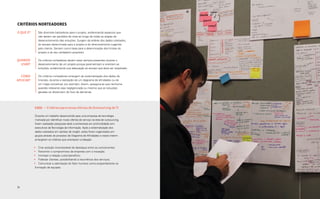 Critérios Norteadores
O QUE É?      São diretrizes balizadoras para o projeto, evidenciando aspectos que
              não devem ser perdidos de vista ao longo de todas as etapas do
              desenvolvimento das soluções. Surgem da análise dos dados coletados,
              do escopo determinado para o projeto e do direcionamento sugerido
              pelo cliente. Servem como base para a determinação dos limites do
              projeto e do seu verdadeiro propósito.

QUANDO        Os critérios norteadores devem estar sempre presentes durante o
  USAR?       desenvolvimento de um projeto porque parametrizam e orientam as
              soluções, evidenciando sua adequação ao escopo que deve ser respeitado.

  COMO        Os critérios norteadores emergem da sistematização dos dados da
APLICAR?      Imersão, durante a realização de um diagrama de afinidades ou de
              um mapa conceitual, por exemplo. Assim, assegura-se que nenhuma
              questão relevante seja negligenciada ou mesmo que as soluções
              geradas se distanciem do foco da demanda.




           Case — Critérios para novas ofertas de Outsourcing de TI

           Durante um trabalho desenvolvido para uma empresa de tecnologia
           motivada por identificar novas ofertas de serviço na área de outsourcing,
           foram realizadas pesquisas desk e entrevistas em profundidade com
           executivos de Tecnologia da Informação. Após a sistematização dos
           dados coletados em cartões de insight, estes foram organizados em
           grupos através do processo de Diagrama de Afinidades e nesse interim
           emergiram os critérios que orientaram a Ideação:

           •	 Criar posição incontestável de destaque entre os concorrentes;
           •	 Transmitir o compromisso da empresa com a inovação;
           •	 Irromper a relação custo-benefício;
           •	 Fidelizar clientes, possibilitando a recorrência dos serviços;
           •	 Comunicar a valorização do fator humano como preponderante na
            formação de equipes.




78                                                                                      Análise e síntese 79
 