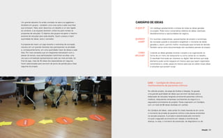 Um grande tabuleiro foi então montado na sala e os jogadores –     Cardápio de ideias
      divididos em grupos - recebiam uma nova carta a cada nova fase
      que entravam. Nela, eram descritos um desafio e um ator ligado     O QUE É?     Um catálogo apresentando a síntese de todas as ideias geradas
      ao contexto, e as equipes deveriam utilizá--los para nortear as                 no projeto. Pode incluir comentários relativos às ideias, eventuais
      propostas de soluções. O objetivo dos grupos era gerar o máximo                 desdobramentos e oportunidades de negócio.
      possível de soluções para cada desafio. Quem criasse a maior
      quantidade de ideias, seria o vencedor.                            QUANDO       Em reuniões colaborativas, apresentações de projeto e workshops
                                                                           USAR?      de cocriação quando é necessário tangibilizar o montante de ideias
      A proposta de inserir um jogo durante o workshop de cocriação                   geradas e, assim, permitir melhor visualização para tomada de decisão.
      resultou em um grande interesse dos participantes na atividade                  Também serve como documentação dos resultados parciais do projeto.
      e, consequentemente, em uma quantidade maior de ideias a cada
      fase. Por mais cansados que os integrantes estivessem com o          COMO       Listando as ideias geradas durante o projeto e as organizando na
      passar do tempo, suas participações mantinham-se altas, uma        APLICAR?     forma de um menu de restaurante ou como cartas de um baralho.
      vez que a competição apresentava-se cada vez mais acirrada. Ao                  O resultado final pode ser impresso ou digital. Vale lembrar que cada
      final do jogo, mais de 40 ideias dos especialistas em seguros                   elemento pode conter espaços em branco para que sejam registrados
      foram selecionadas para servirem de ponto de partida para a fase                comentários e, ainda, peças em branco para que se colete novas ideias
      seguinte do projeto.                                                            e soluções que possam surgir.




                                                                                    Case — Cardápio de ideias para o
                                                                                    monitoramento de pacientes crônicos

                                                                                    No referido projeto, da etapa de Análise à Ideação, foi gerada
                                                                                    uma grande quantidade de ideias que serviram de base para a
                                                                                    elaboração de soluções tangíveis envolvendo pacientes crônicos,
                                                                                    médicos, estipulantes (empresas contratantes do seguro) e a
                                                                                    seguradora (contratante do projeto). Estas originaram um Cardápio,
                                                                                    com um total de 66 ideias divididas em cartões.

                                                                                    No Cardápio de Ideias, cada cartão foi criado levando-se em conta
                                                                                    o momento da jornada do paciente crônico e dos atores envolvidos
                                                                                    na solução proposta. A jornada é caracterizada pelo momento
                                                                                    no qual o segurado se encontra em relação a ocorrência da
                                                                                    doença, ou seja, o momento de prevenção, de diagnóstico ou de



108                                                                                                                                                 Ideação 109
 