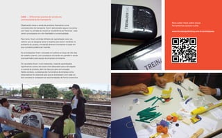 Case — Diferentes pontos de venda em
      concessionária de transporte
                                                                            Para saber mais sobre essas
      Objetivando inovar a venda de produtos financeiros numa               ferramentas acesse o site:
      concessionária de transporte, foram selecionados alguns conceitos -
      com base na Jornada do Usuário e na aderência às Personas - para      www.livrodesignthinking.com.br/prototipacao
      serem prototipados em alta fidelidade e contextualidade.

      Para tanto, foram emitidos bilhetes de capitalização reais nos
      valores que se desejava testar e levados para serem vendidos no
      ambiente do usuário, simulando diversos momentos e locais em
      que o produto poderia ser inserido.

      As prototipações foram colocadas em prática ao longo de três dias
      de trabalho intenso, com protótipos ocorrendo em paralelo e sendo
      acompanhados pela equipe da empresa contratante.

      Os resultados foram muito relevantes, trazendo aprendizados
      significativos quanto aos locais mais adequados para a divulgação
      e a venda do produto, além do discurso para comunicação.
      Neste contexto, a presença dos funcionários da empresa como
      observadores foi essencial para que se evolvessem com cada um
      dos conceitos e acatassem as recomendações de forma construtiva.




140                                                                                                  Prototipação 141
 