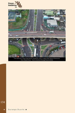 134
Vista aérea da ex-Praça João Pessoa, atualmente existe o viaduto Dom Jackson Damasceno.
Foto: Chamel Flores - Acervo: Instituto Durango Duarte (2023).
 