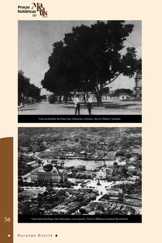 56
Vista do detalhe da Praça São Sebastião, à direita. Acervo: Moacir Andrade.
Vista aérea da Praça São Sebastião e seu entorno. Acervo: Biblioteca Samuel Benchimol.
 