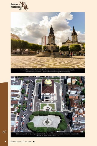 60
Vista da Praça de São Sebastião. Em destaque o calçamento em mosaico português.
Foto: Cristian Guerreiro - Acervo: Instituto Durango Duarte. (2023)
Vista aérea, onde se vê, à esquerda, trecho da rua José Clemente tomado por carros estacionados.
Década de 1990. Acervo: SEC-Am.
 