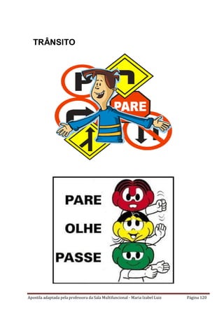 Apostila adaptada pela professora da Sala Multifuncional - Maria Izabel Luiz Página 120
TRÂNSITO
 