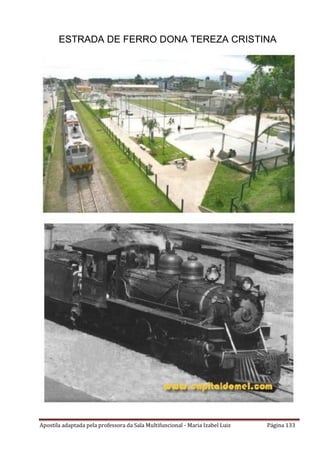 Apostila adaptada pela professora da Sala Multifuncional - Maria Izabel Luiz Página 133
ESTRADA DE FERRO DONA TEREZA CRISTINA
 