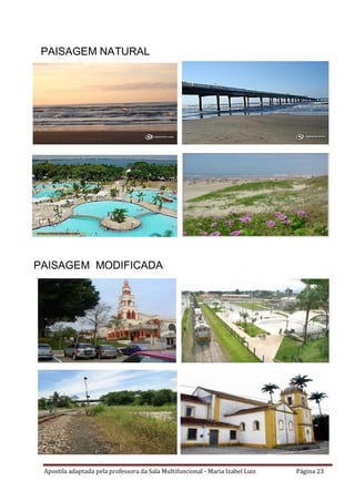 Apostila adaptada pela professora da Sala Multifuncional - Maria Izabel Luiz Página 23
PAISAGEM NATURAL
PAISAGEM MODIFICADA
 