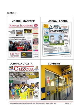 Apostila adaptada pela professora da Sala Multifuncional - Maria Izabel Luiz Página 94
TEMOS:
JORNAL IÇARENSE JORNAL AGORA,
JORNAL A GAZETA CORREIOS
 