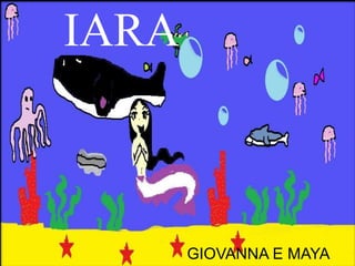 IARA



       GIOVANNA E MAYA
 