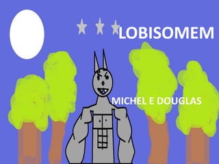LOBISOMEM


MICHEL E DOUGLAS
 