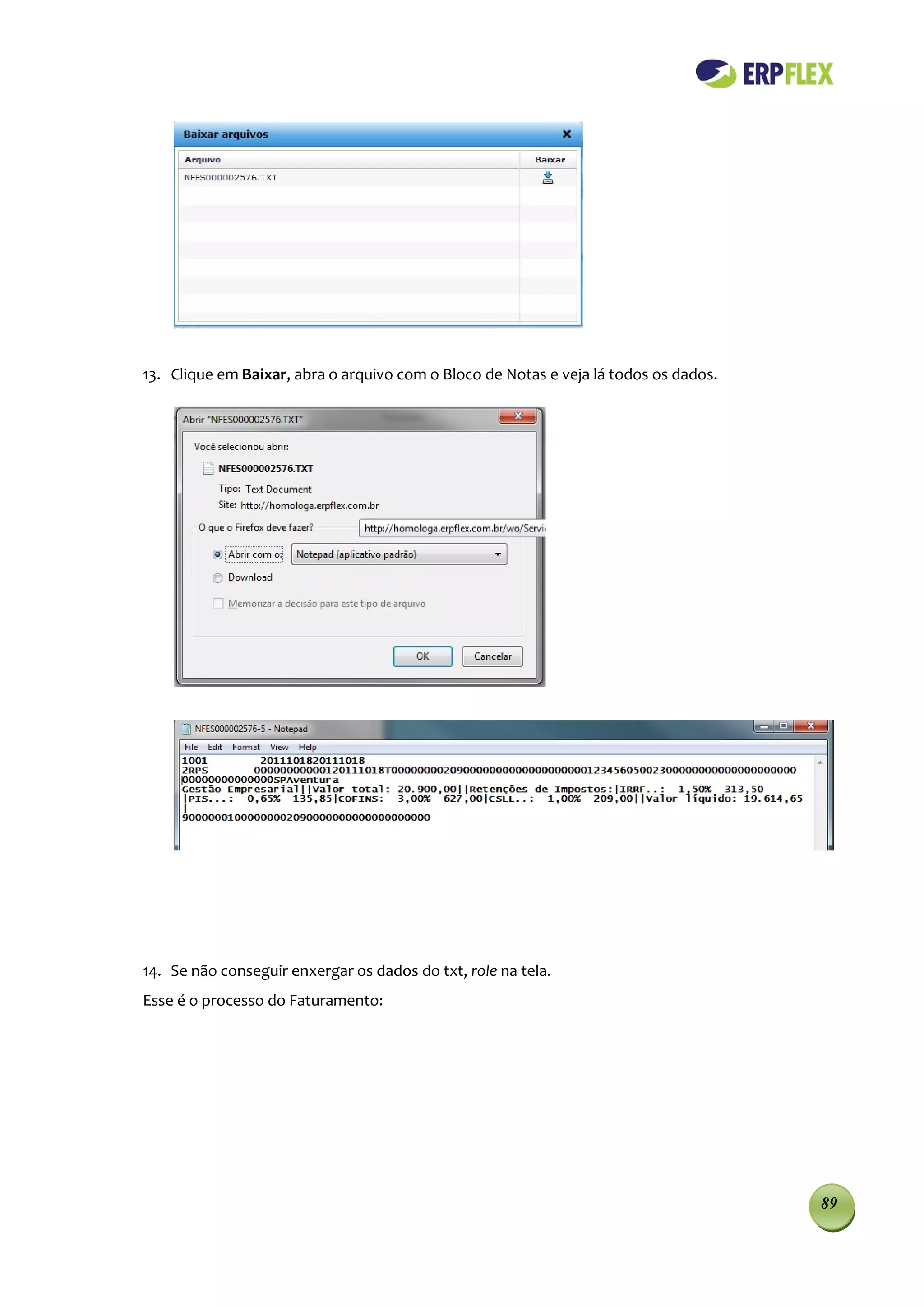 13. Clique em Baixar, abra o arquivo com o Bloco de Notas e veja lá todos os dados.




14. Se não conseguir enxergar os dados do txt, role na tela.
Esse é o processo do Faturamento:




                                                                                      89
 