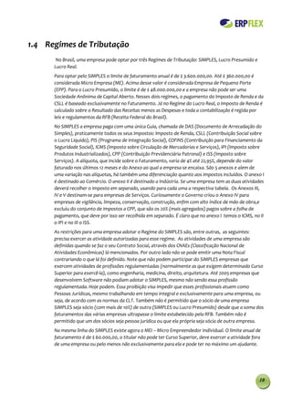 1.4 Regimes de Tributação
       No Brasil, uma empresa pode optar por três Regimes de Tributação: SIMPLES, Lucro Presumido e
      Lucro Real.
      Para optar pelo SIMPLES o limite de faturamento anual é de $ 3.600.000,00. Até $ 360.000,00 é
      considerada Micro Empresa (ME). Acima desse valor é considerada Empresa de Pequeno Porte
      (EPP). Para o Lucro Presumido, o limite é de $ 48.000.000,00 e a empresa não pode ser uma
      Sociedade Anônima de Capital Aberto. Nesses dois regimes, o pagamento do Imposto de Renda e da
      CSLL é baseado exclusivamente no Faturamento. Já no Regime do Lucro Real, o Imposto de Renda é
      calculado sobre o Resultado das Receitas menos as Despesas e toda a contabilização é regida por
      leis e regulamentos da RFB (Receita Federal do Brasil).
      No SIMPLES a empresa paga com uma única Guia, chamada de DAS (Documento de Arrecadação do
      Simples), praticamente todos os seus impostos: Imposto de Renda, CSLL (Contribuição Social sobre
      o Lucro Liquido), PIS (Programa de Integração Social), COFINS (Contribuição para Financiamento da
      Seguridade Social), ICMS (Imposto sobre Circulação de Mercadorias e Serviços), IPI (Imposto sobre
      Produtos Industrializados), CPP (Contribuição Previdenciária Patronal) e ISS (Imposto sobre
      Serviços). A alíquota, que incide sobre o Faturamento, varia de 4% até 22,95%, depende do valor
      faturado nos últimos 12 meses e do Anexo ao qual a empresa se encaixa. São 5 anexos e alem de
      uma variação nas alíquotas, há também uma diferenciação quanto aos impostos incluídos. O anexo I
      é destinado ao Comércio. O anexo II é destinado a Indústria. Se uma empresa tem as duas atividades
      deverá recolher o imposto em separado, usando para cada uma a respectiva tabela. Os Anexos III,
      IV e V destinam-se para empresas de Serviços. Curiosamente o Governo criou o Anexo IV para
      empresas de vigilância, limpeza, conservação, construção, enfim com alto índice de mão de obra,e
      excluiu do conjunto de impostos a CPP, que são os 20% (mais agregados) pagos sobre a folha de
      pagamento, que deve por isso ser recolhida em separado. É claro que no anexo I temos o ICMS, no II
      o IPI e no III o ISS.
      As restrições para uma empresa adotar o Regime do SIMPLES são, entre outras, as seguintes:
      precisa exercer as atividade autorizadas para esse regime. As atividades de uma empresa são
      definidas quando se faz o seu Contrato Social, através dos CNAEs (Classificação Nacional de
      Atividades Econômicas) lá mencionados. Por outro lado não se pode emitir uma Nota Fiscal
      contrariando o que lá foi definido. Note que não podem participar do SIMPLES empresas que
      exercem atividades de profissões regulamentadas (normalmente as que exigem determinado Curso
      Superior para exercê-la), como engenharia, medicina, direito, arquitetura. Até 2005 empresas que
      desenvolvem Software não podiam adotar o SIMPLES, mesmo não sendo essa profissão
      regulamentada. Hoje podem. Essa proibição visa impedir que esses profissionais atuem como
      Pessoas Jurídicas, mesmo trabalhando em tempo integral e exclusivamente para uma empresa, ou
      seja, de acordo com as normas da CLT. Também não é permitido que o sócio de uma empresa
      SIMPLES seja sócio (com mais de 10%) de outra (SIMPLES ou Lucro Presumido) desde que a soma dos
      faturamentos das várias empresas ultrapasse o limite estabelecido pela RFB. Também não é
      permitido que um dos sócios seja pessoa jurídica ou que ela própria seja sócia de outra empresa.
      Na mesma linha do SIMPLES existe agora o MEI – Micro Empreendedor Individual. O limite anual de
      faturamento é de $ 60.000,00, o titular não pode ter Curso Superior, deve exercer a atividade fora
      de uma empresa ou pelo menos não exclusivamente para ela e pode ter no máximo um ajudante.




                                                                                                       10
 