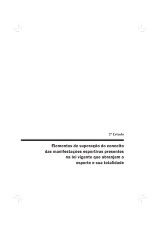 2º Estudo


   Elementos de superação do conceito
das manifestações esportivas presentes
          na lei vigente que abranjam o
                esporte e sua totalidade
 