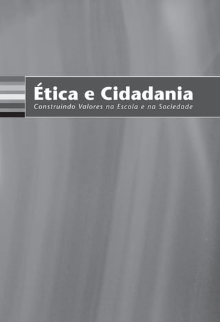 Ética e CidadaniaConstruindo Valores na Escola e na Sociedade
Miolo_EticaCidadania_fim.indd 1 29.04.07 22:09:16
 
