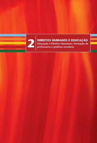 É T I C a e C I d a d a n I a • Construindo Valores na Escola e na Sociedade 33
2
dIReITos HuManos e eduCação
Educação e Direitos Humanos: formação de
professores e práticas escolares
Miolo_EticaCidadania_fim.indd 33 29.04.07 22:09:42
 