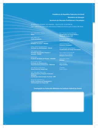 Catalogação na fonte pela Biblioteca do Instituto Federal do Paraná
© INSTITUTO FEDERAL DO PARANÁ – EDUCAÇÃO A DISTÂNCIA
Este Caderno foi elaborado pelo Instituto Federal do Paraná para a rede e-Tec Brasil.
Presidência da República Federativa do Brasil
Ministério da Educação
Secretaria de Educação Profissional e Tecnológica
Prof. Irineu Mario Colombo
Reitor
Prof. Joelson Juk
Chefe de Gabinete
Prof. Ezequiel Westphal
Pró-Reitor de Ensino – PROENS
Gilmar José Ferreira dos Santos
Pró-Reitor de Administração – PROAD
Prof. Silvestre Labiak
Pró-Reitor de Extensão, Pesquisa e
Inovação – PROEPI
Neide Alves
Pró-Reitor de Gestão de Pessoas – PROGEPE
Bruno Pereira Faraco
Pró-Reitor de Planejamento e
Desenvolvimento Institucional – PROPLAN
Prof. Marcelo Camilo Pedra
Diretor Geral do Câmpus EaD
Prof. Célio Alves Tibes Junior
Diretor de Ensino, Pesquisa e Extensão –
DEPE/EaD
Coordenador Geral da Rede e-Tec Brasil – IFPR
Thiago da Costa Florencio
Diretor Substituto de Planejamento e
Administração do Câmpus EaD
Prof.ª Patrícia de Souza Machado
Coordenadora de Ensino Médio e
Técnico do Câmpus EaD
Prof.ª Monica Beltrami
Coordenadora do Curso
Jessica Brisola Stori
Assistente Pedagógica
Prof.ª Ester dos Santos Oliveira
Coordenadora de Design Instrucional
Prof.ª Sheila Cristina Mocellin
Lídia Emi Ogura Fujikawa
Designers Instrucionais
Jessica Deus Soares
Revisora
Aline Kavinski
Diagramadora
e-Tec/MEC
Projeto Gráfico
 