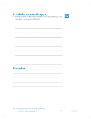 Atividades de aprendizagem
•	 Na empresa onde você trabalho há políticas internas específicas para ofe-
recer apoio a pessoas com deficiência?
Anotações
e-Tec Brasil71
 