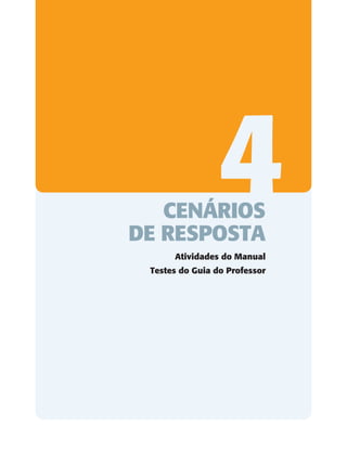4
CENÁRIOS
DE RESPOSTA
Atividades do Manual
Testes do Guia do Professor
 