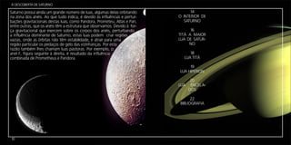 Á DESCOBERTA DE SATURNO

Saturno possuí ainda um grande número de luas, algumas delas orbitando           14
na zona dos anéis. Ao que tudo indica, é devido às influências e pertur-   O INTERIOR DE
bações gravitacionais destas luas, como Pandora, Prometeu, Atlas e Pan,      SATURNO
entre outras, que os anéis têm a estrutura que observamos. Devido à for-
ça gravitacional que exercem sobre os corpos dos anéis, perturbando              16
a influência dominante de Saturno, estas luas podem criar regiões          TITÃ A MAIOR
vazias, onde as órbitas não têm estabilidade, e atrair para uma            LUA DE SATUR-
região particular os pedaços de gelo das vizinhanças. Por esta                  NO
razão também lhes chamam luas pastoras. Por exemplo, o
anel F, figura seguinte à direita, é resultado da influência                    18
combinada de Prometheus e Pandora.                                           LUA TITÃ

                                                                                19
                                                                           LUA HIPERION

                                                                                20
                                                                           LUA ENCELA-
                                                                               DOS

                                                                                 22
                                                                           BIBLIOGRAFIA




10
 
